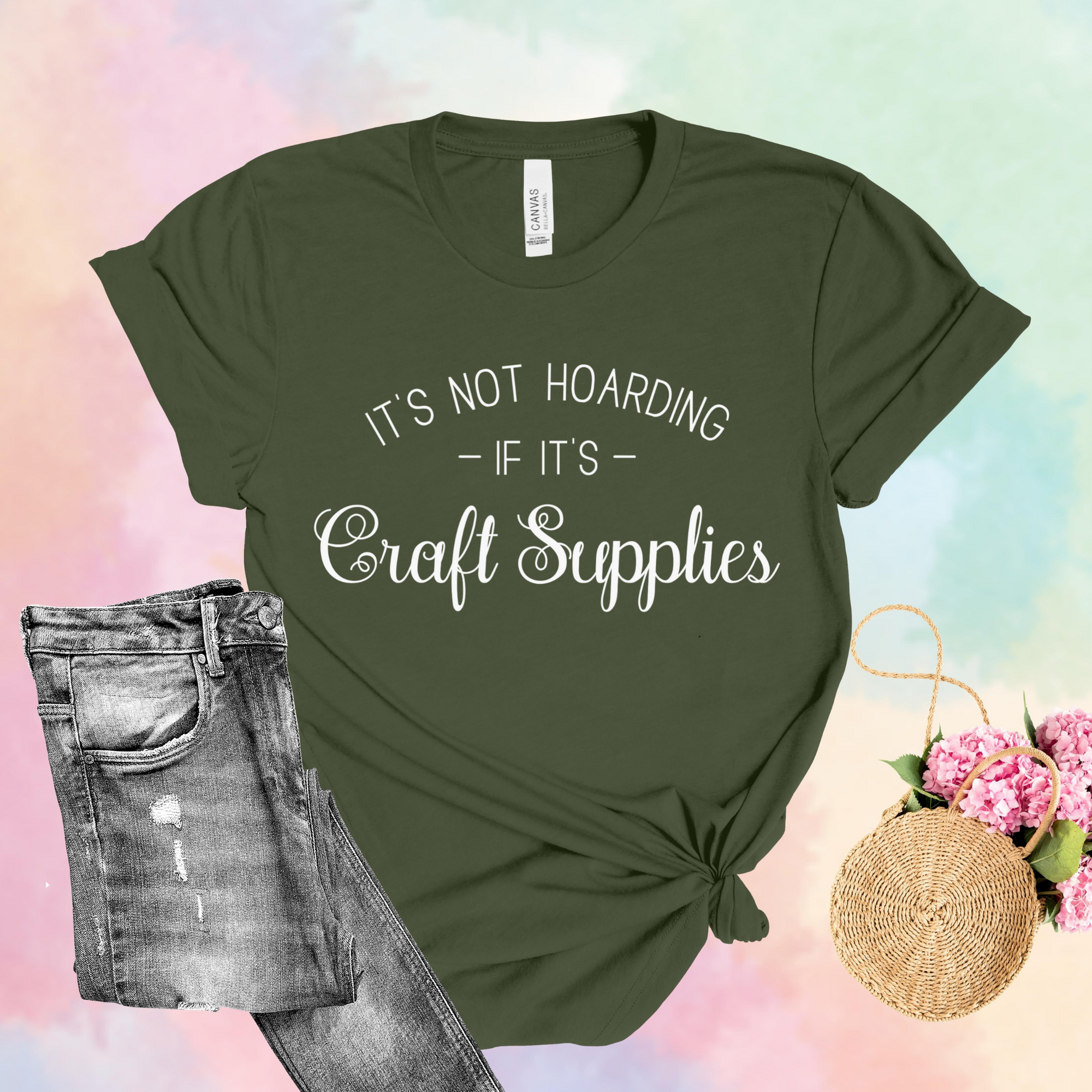 It's Not Hoarding If It's Craft Supplies T-Shirt