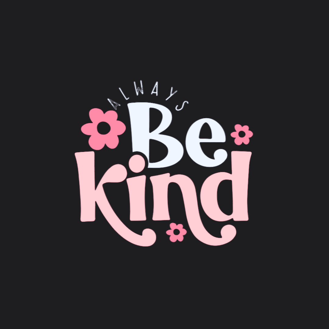 Motivational quote 'Always Be Kind' with flowers on a black background