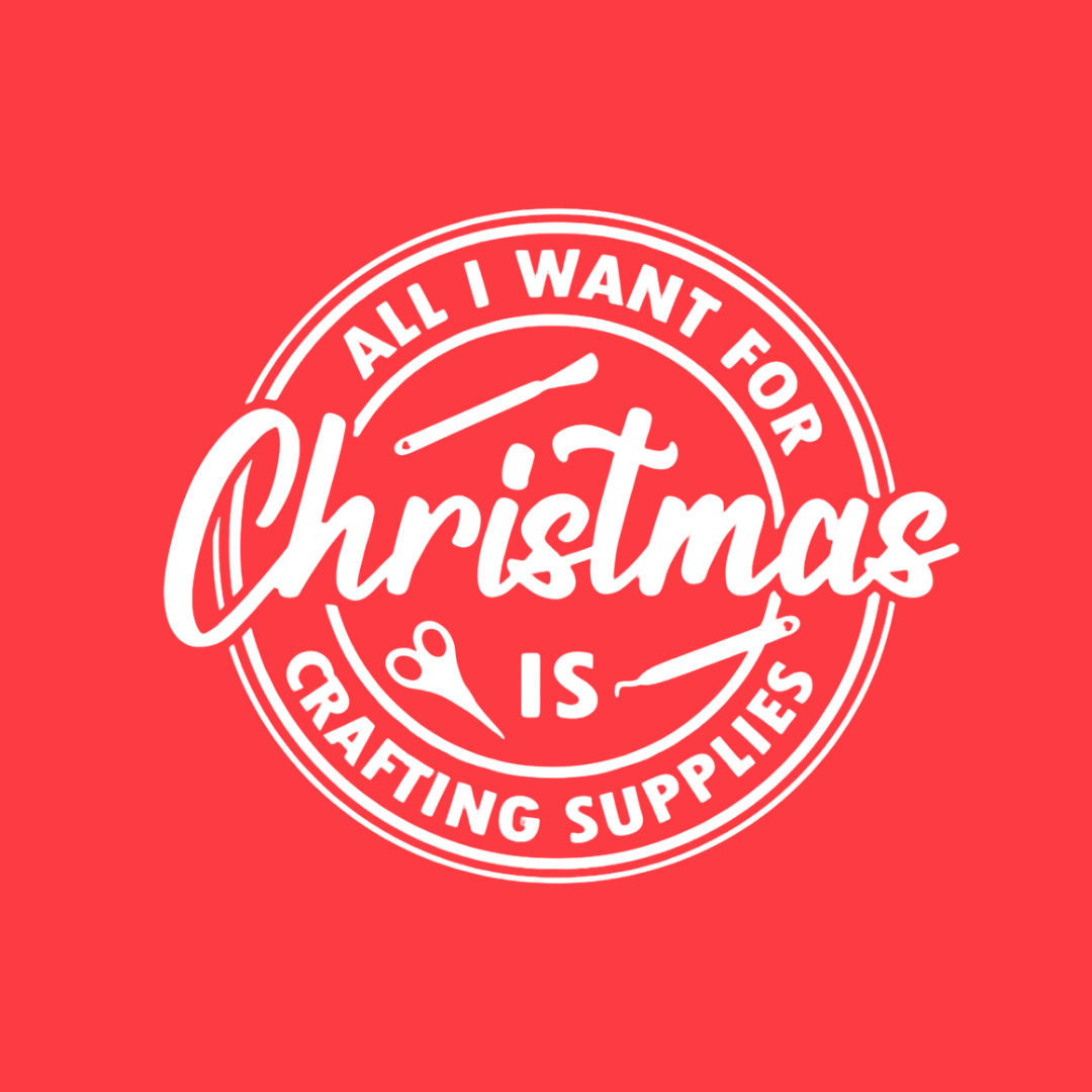 All I Want for Christmas Is Craft Supplies T-Shirt
