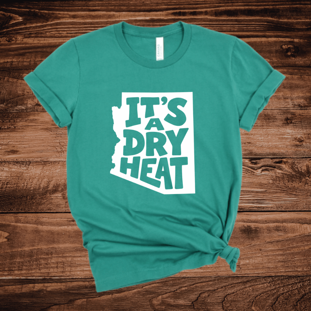 It's A Dry Heat Arizona T-Shirt