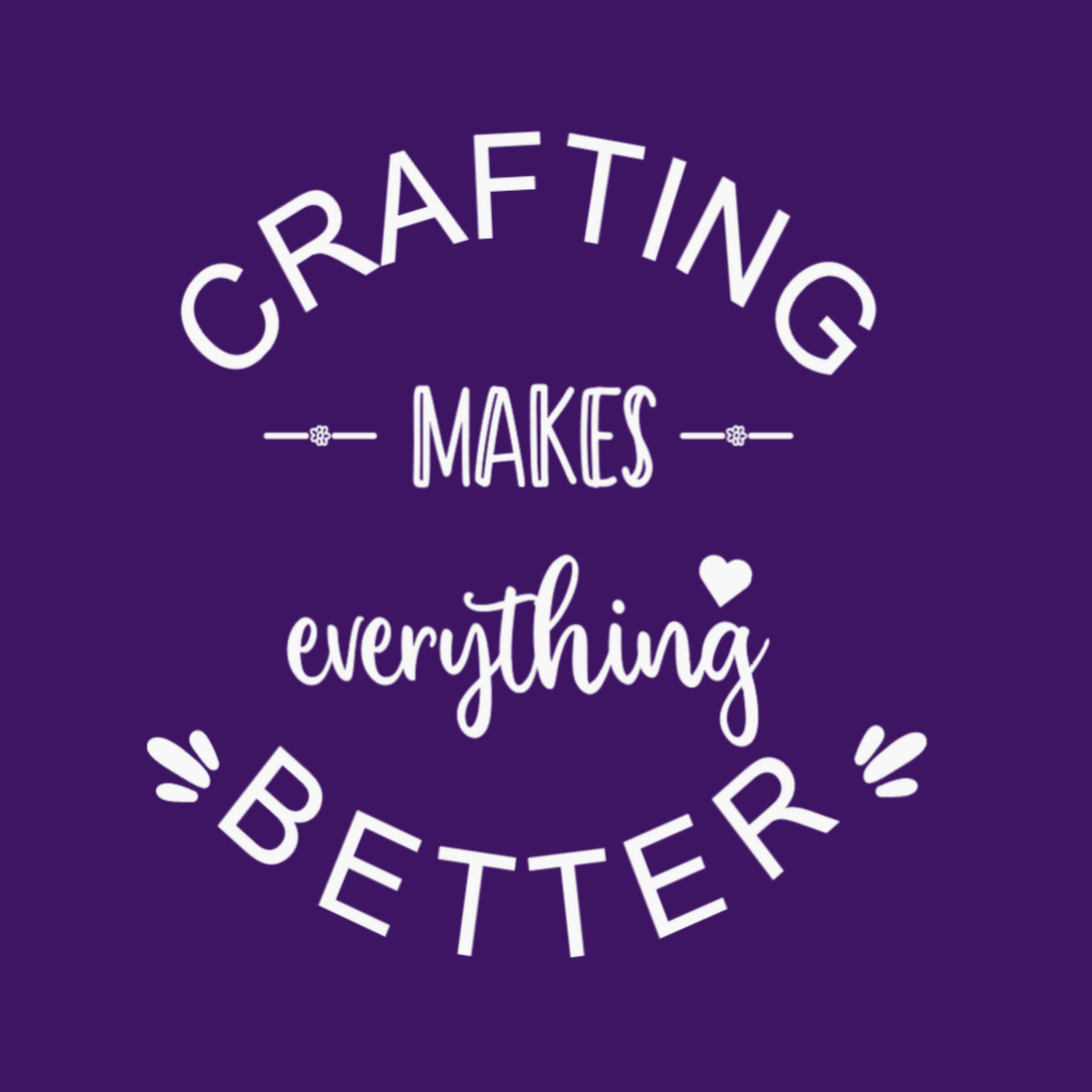 Crafting Makes Everything Better T-Shirt
