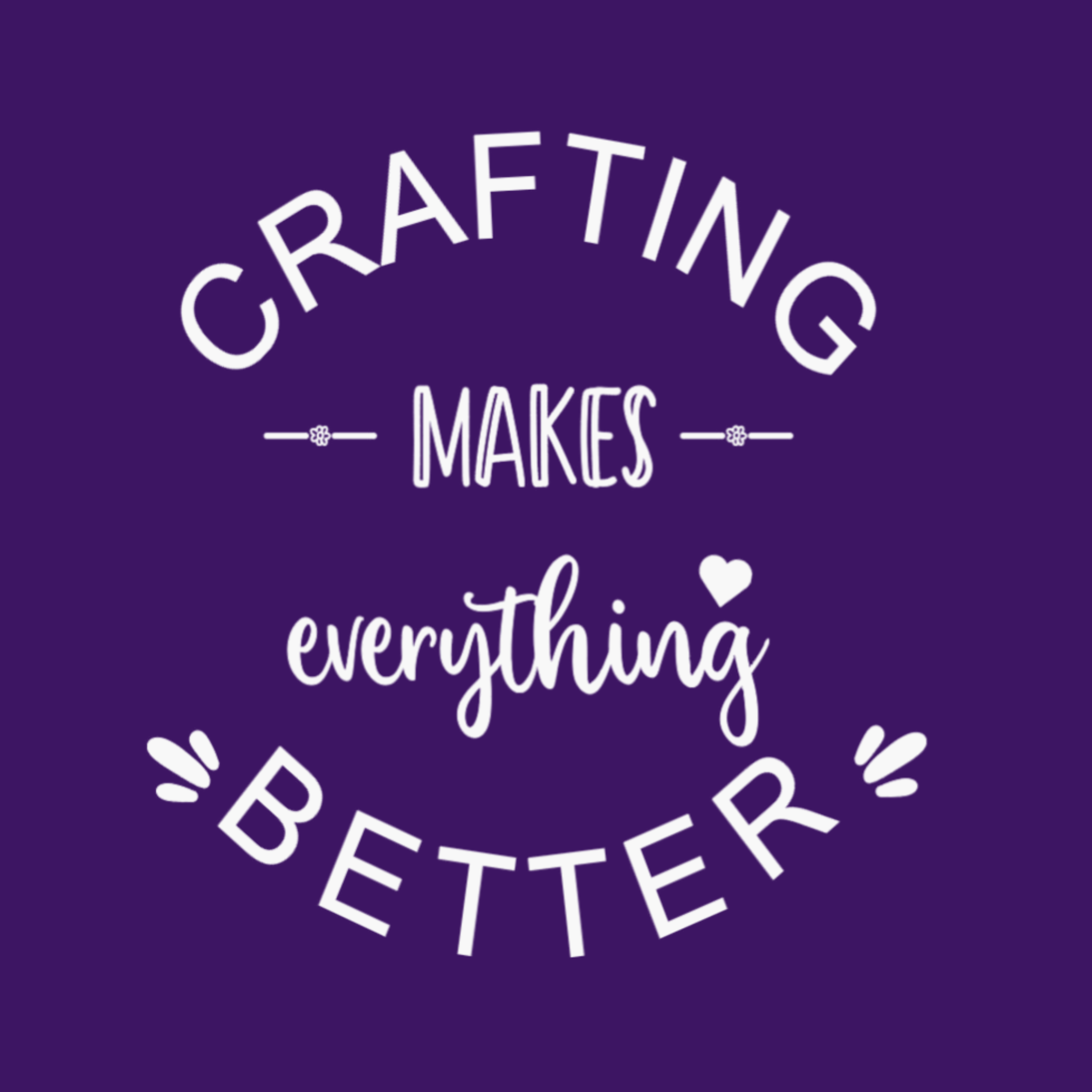 Crafting Makes Everything Better T-Shirt