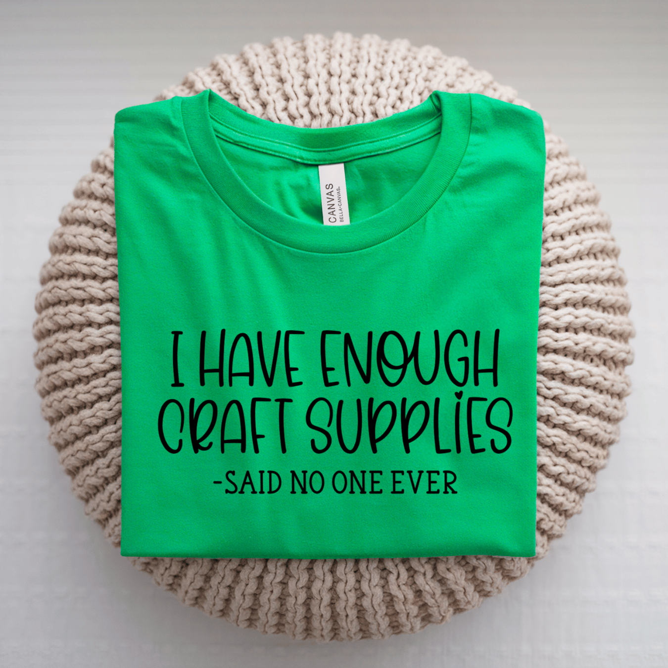 I Have Enough Craft Supplies, Said No One Ever T-Shirt