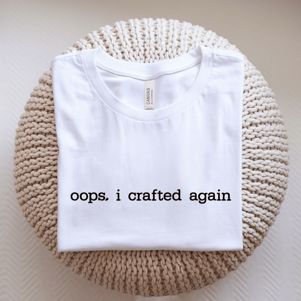 Oops I Crafted Again T-Shirt