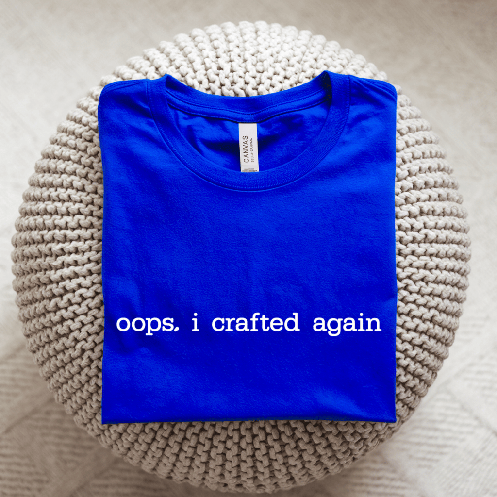 Oops I Crafted Again T-Shirt