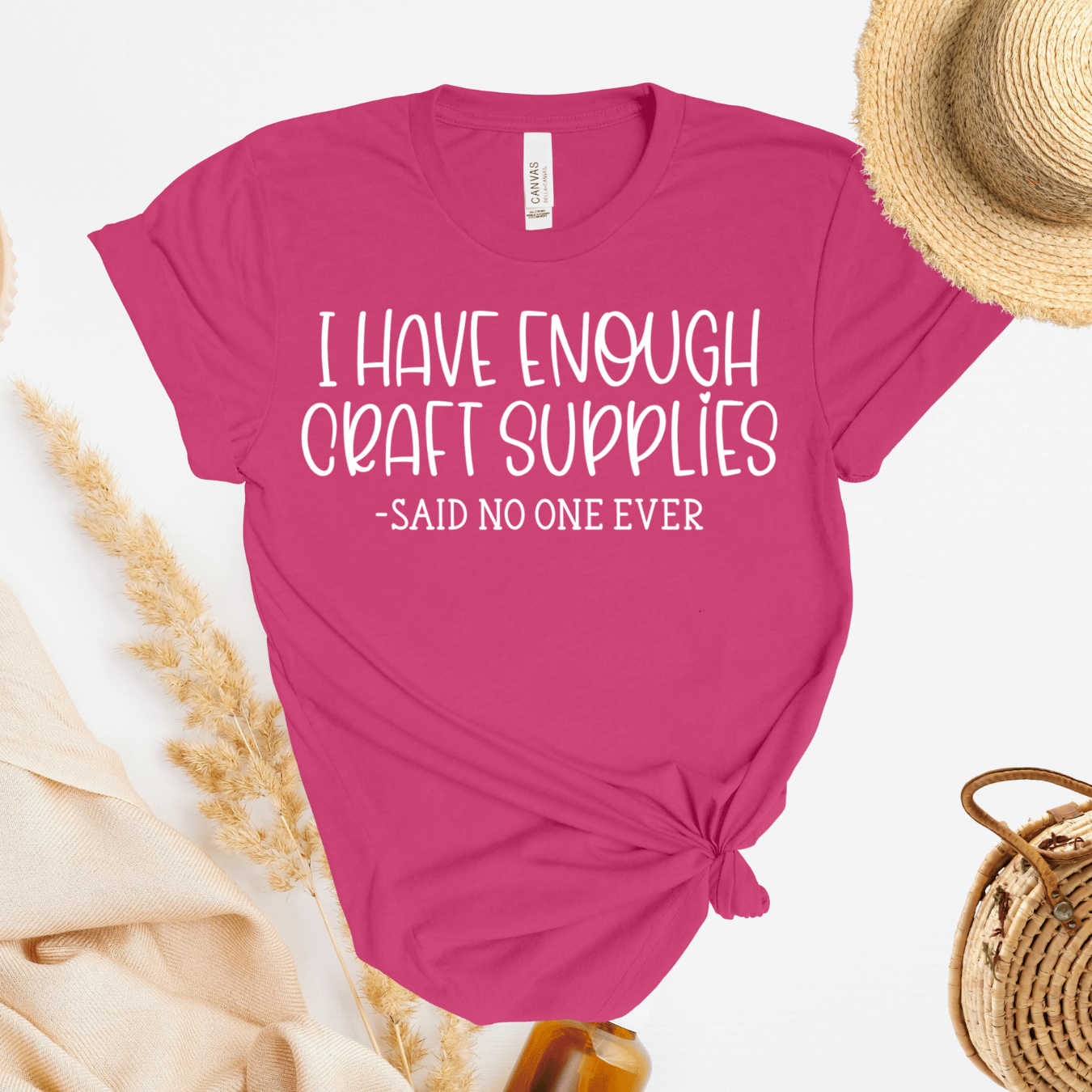 I Have Enough Craft Supplies, Said No One Ever T-Shirt