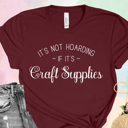 It's Not Hoarding If It's Craft Supplies T-Shirt: Funny & Cute Crafting Humor Tee – Gender-Neutral