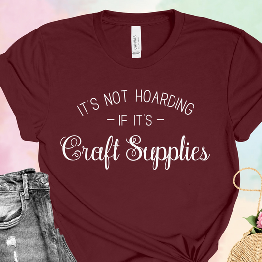 It's Not Hoarding If It's Craft Supplies T-Shirt: Funny & Cute Crafting Humor Tee – Gender-Neutral