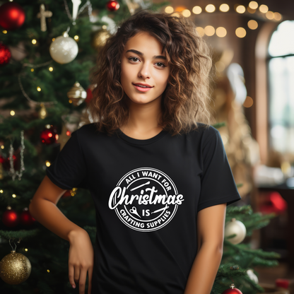 All I Want for Christmas Is Craft Supplies T-Shirt | Funny Holiday Gift for Crafters