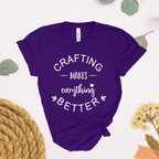 Crafting Makes Everything Better T-Shirt