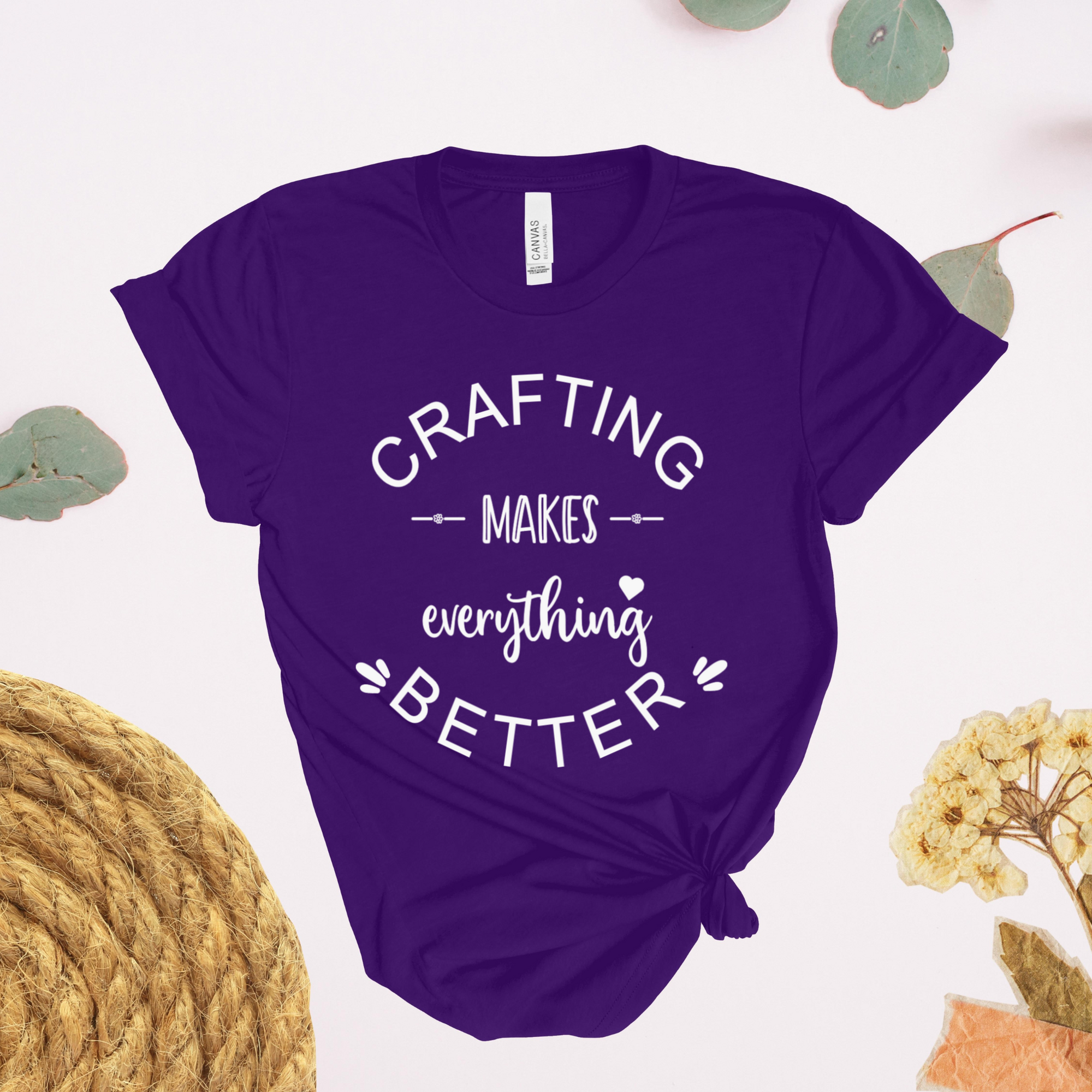 Crafting Makes Everything Better T-Shirt