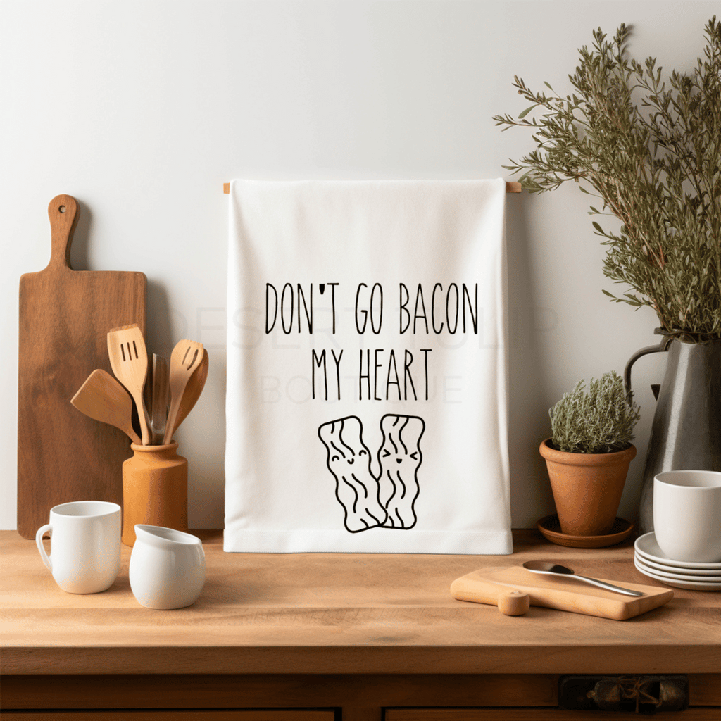Don't Go Bacon My Heart Flour Sack Tea Towel
