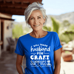 Will Trade Husband For Craft Supplies T-Shirt