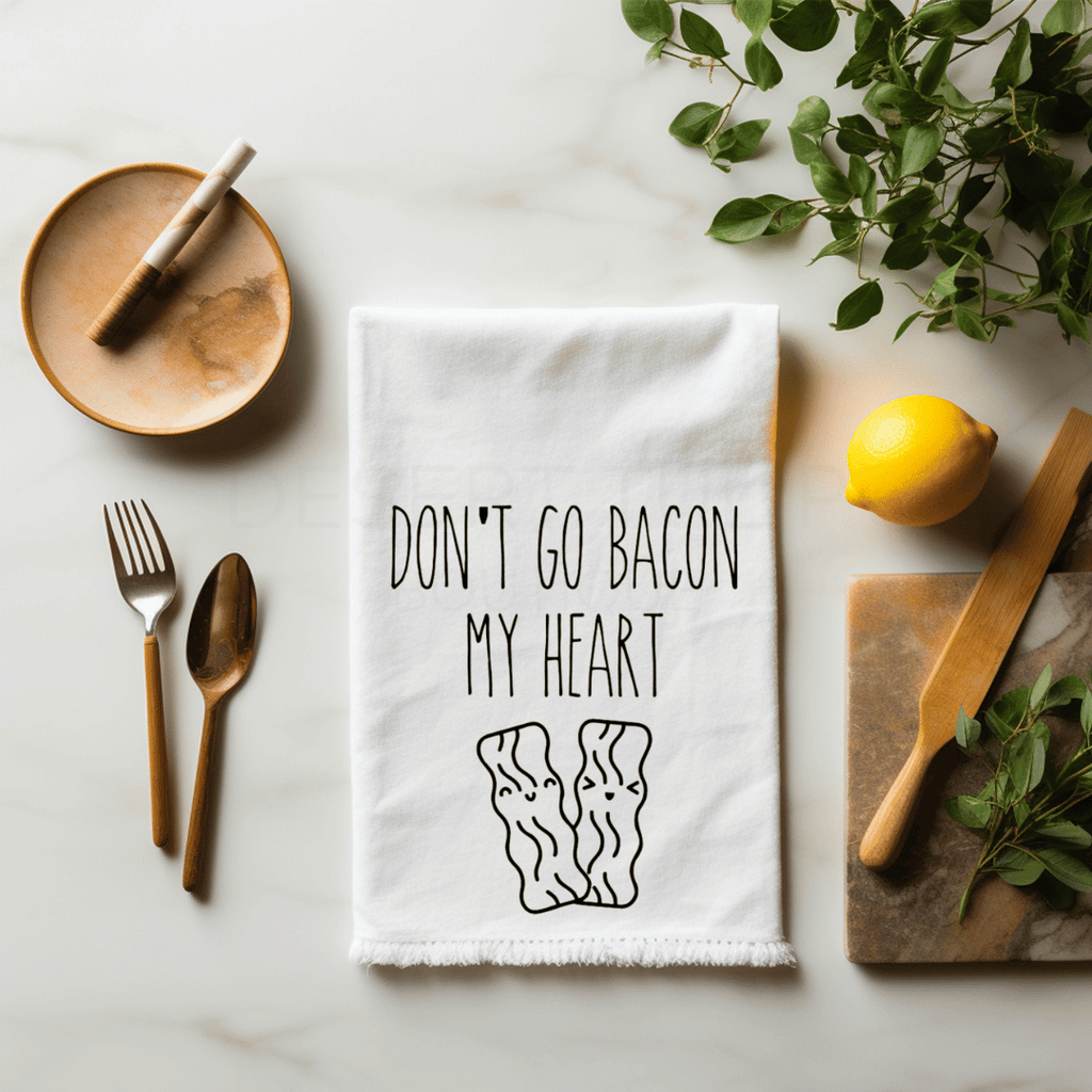 Don't Go Bacon My Heart Flour Sack Tea Towel