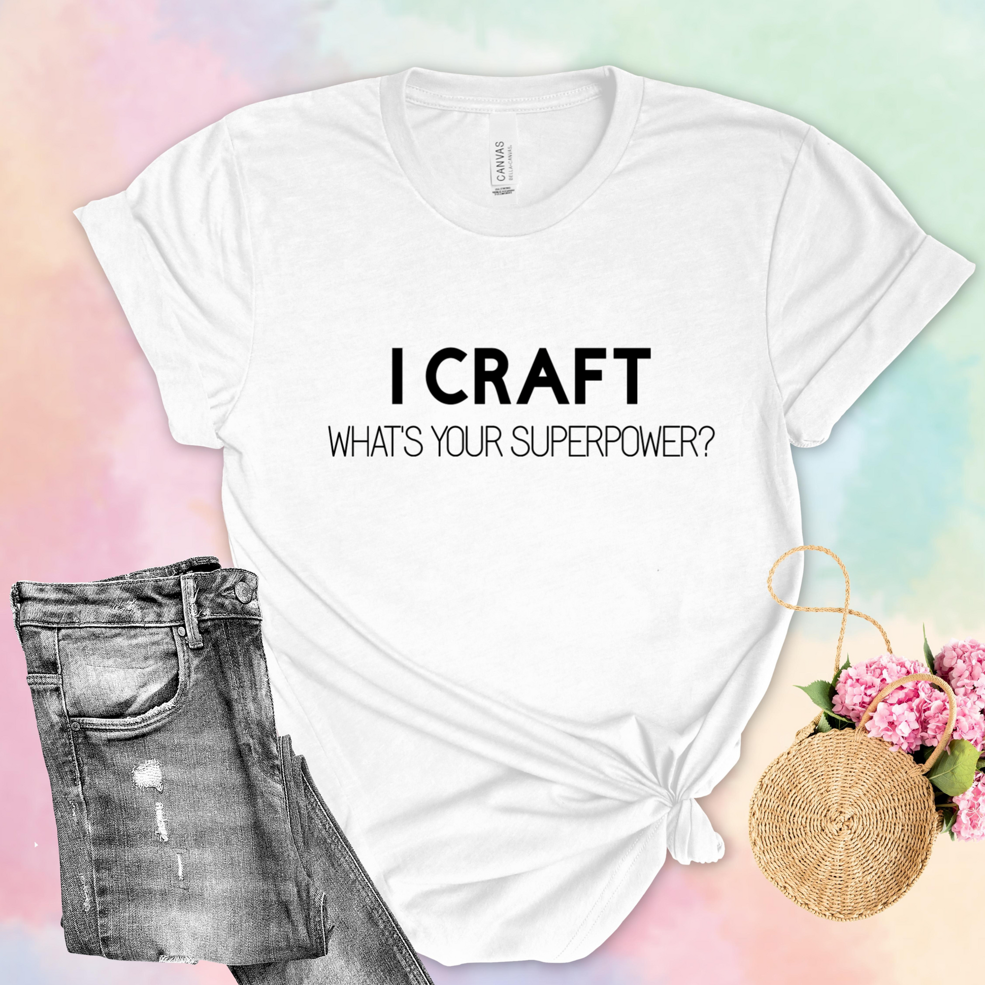 I Craft What's Your Superpower T-Shirt