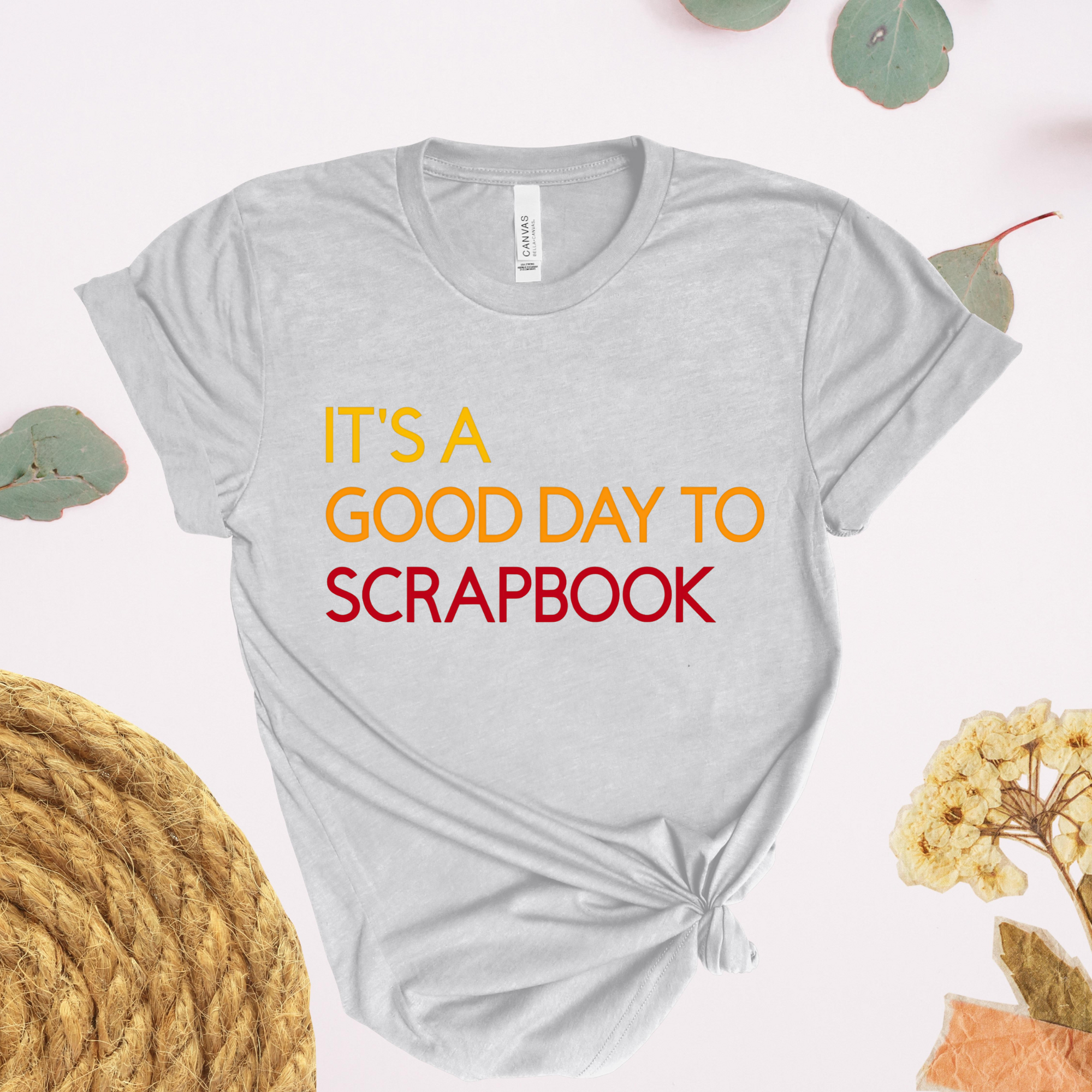 It's A Good Day To Scrapbook T-Shirt