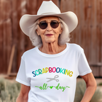 Scrapbooking All Day T-Shirt