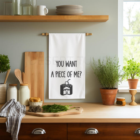 You Want A Piece Of Me? Tea Towel- Funny, Snarky, Ready To Ship, Flour Sack Dish Towel, Housewarming, Gift, Cotton, Kitchen Towel, Farmhouse