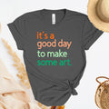 It's A Good Day To Make Some Art T-Shirt