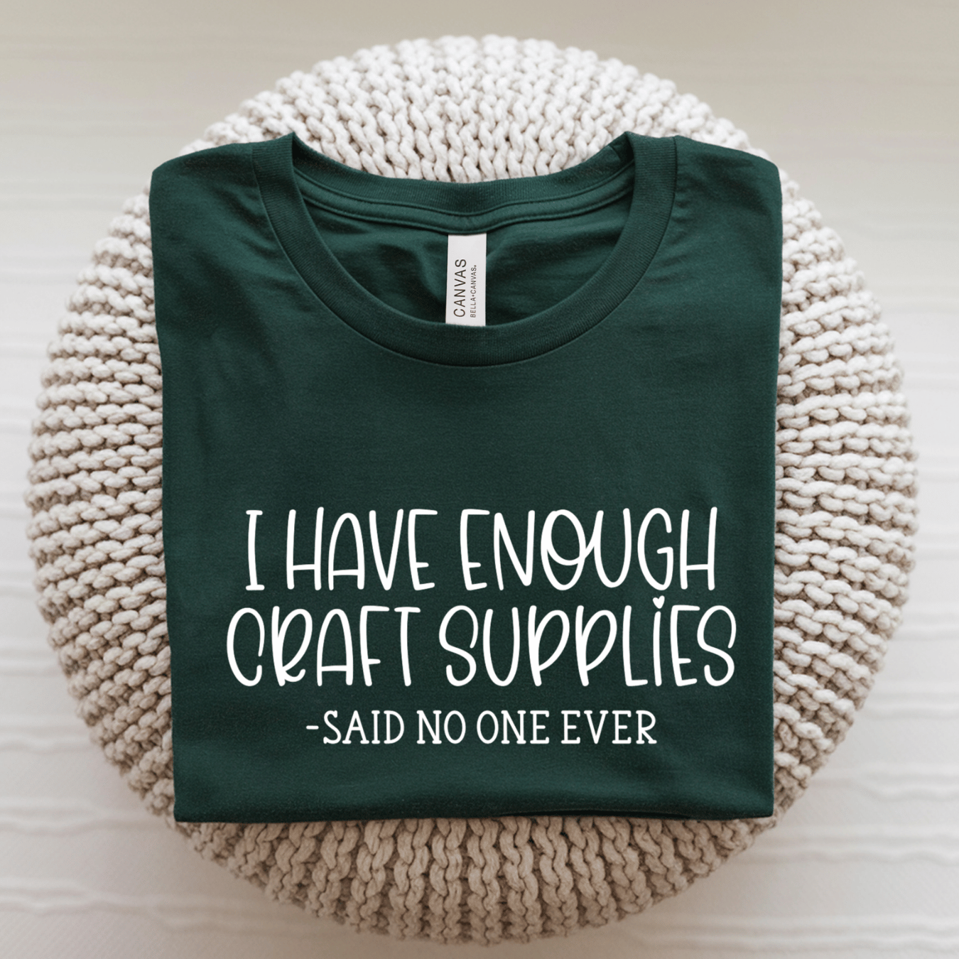 I Have Enough Craft Supplies, Said No One Ever T-Shirt