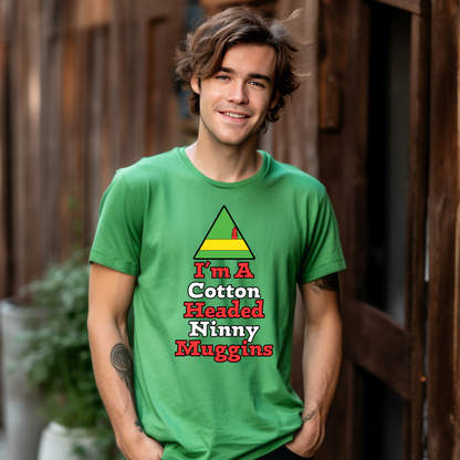I'm a Cotton Headed Ninny Muggins T-Shirt, Funny Christmas Quote, Holiday Humor Tee, Gift for Christmas Enthusiasts