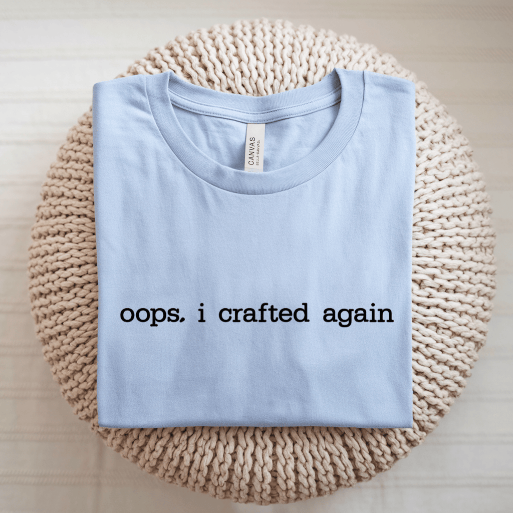 Oops I Crafted Again T-Shirt