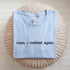 Oops I Crafted Again T-Shirt