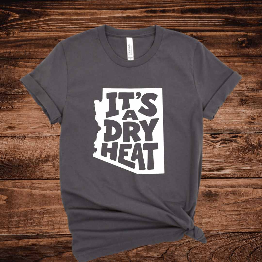It's A Dry Heat Arizona T-Shirt