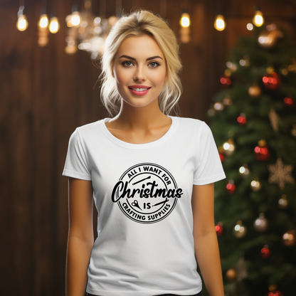 All I Want for Christmas Is Craft Supplies T-Shirt | Funny Holiday Gift for Crafters