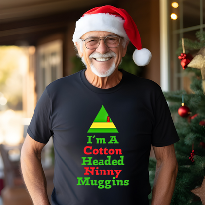 I'm a Cotton Headed Ninny Muggins T-Shirt, Funny Christmas Quote, Holiday Humor Tee, Gift for Christmas Enthusiasts