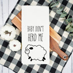 Baby Don't Herd Me Flour Sack Tea Towel