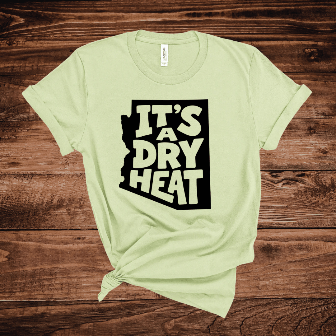 It's A Dry Heat Arizona T-Shirt