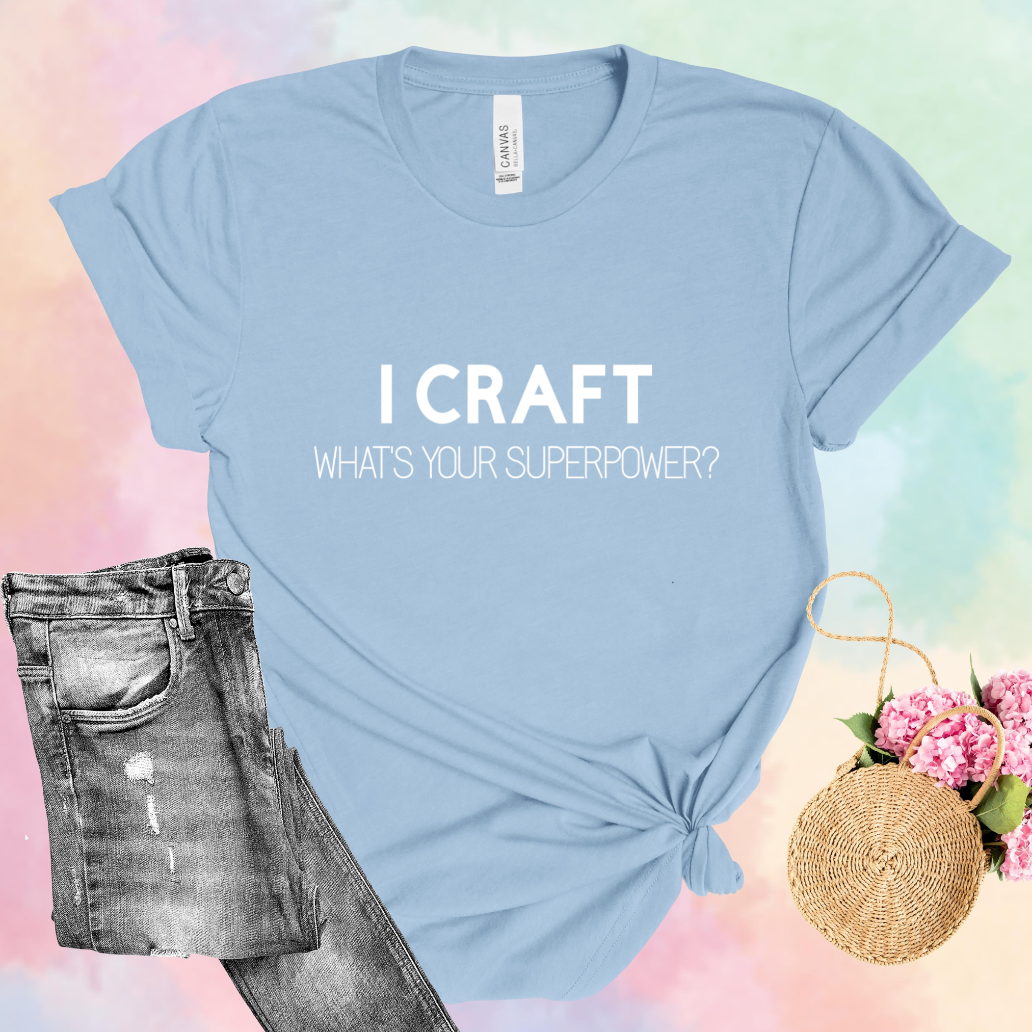 I Craft What's Your Superpower T-Shirt