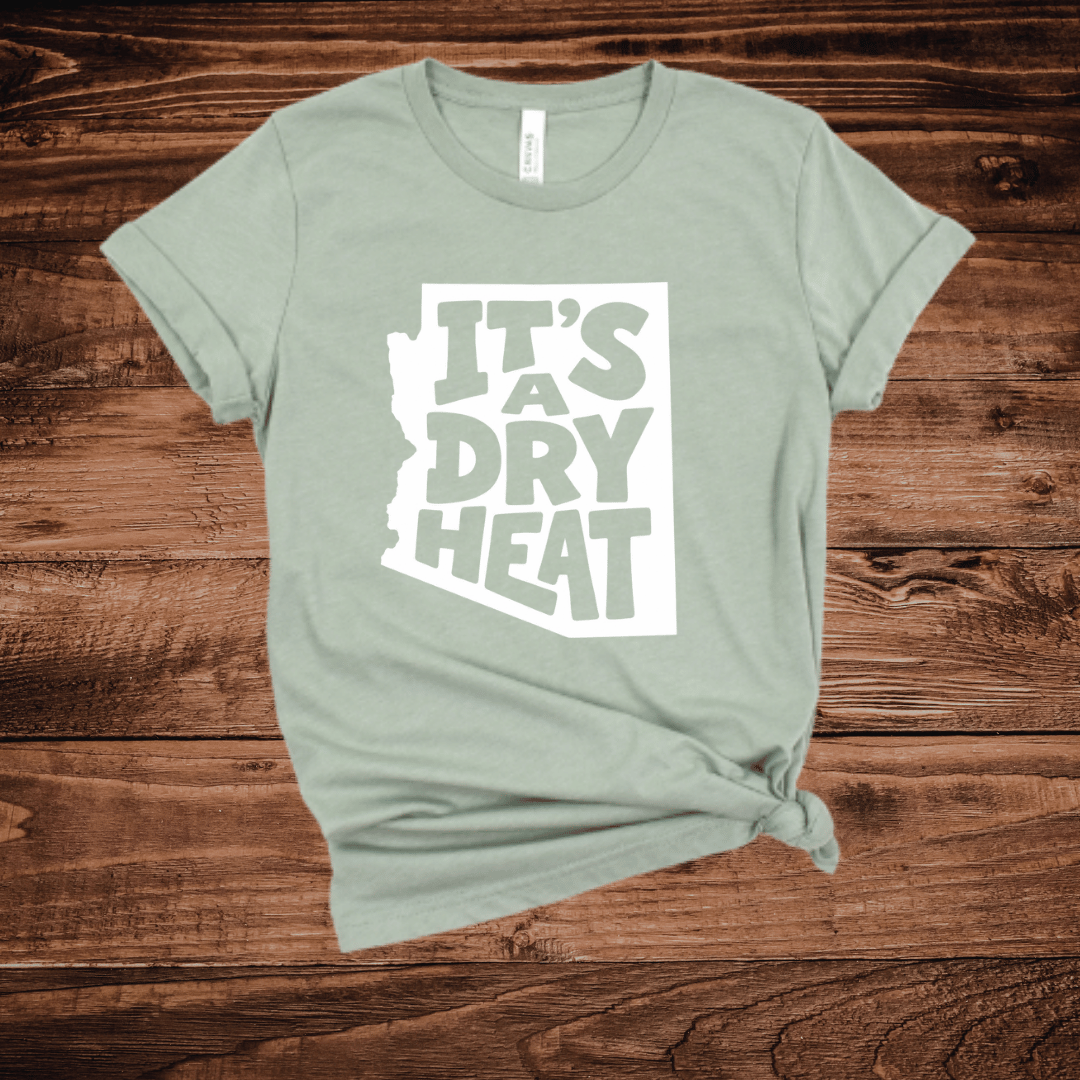 It's A Dry Heat Arizona T-Shirt