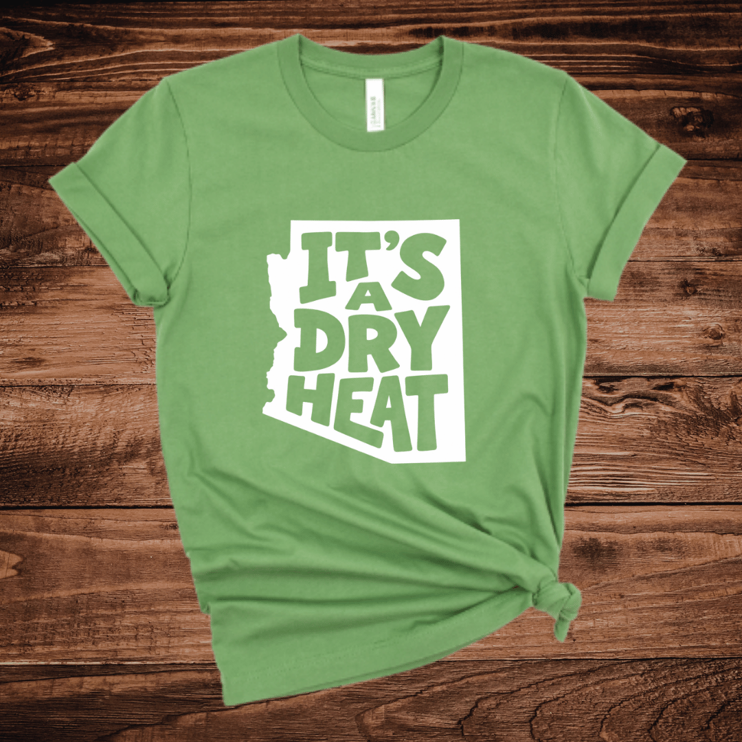 It's A Dry Heat Arizona T-Shirt