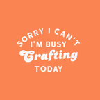 Orange background with white text 'Sorry I can't I'm busy crafting today'