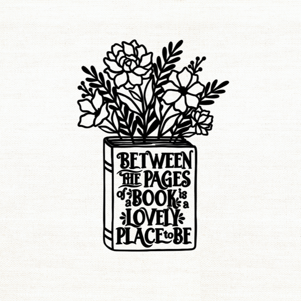 Illustration of flowers in a book with text on a white background that says 'Between the pages is a lovely place to be'