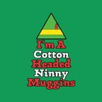 I'm a Cotton Headed Ninny Muggins T-Shirt, Funny Christmas Quote, Holiday Humor Tee, Gift for Christmas Enthusiasts