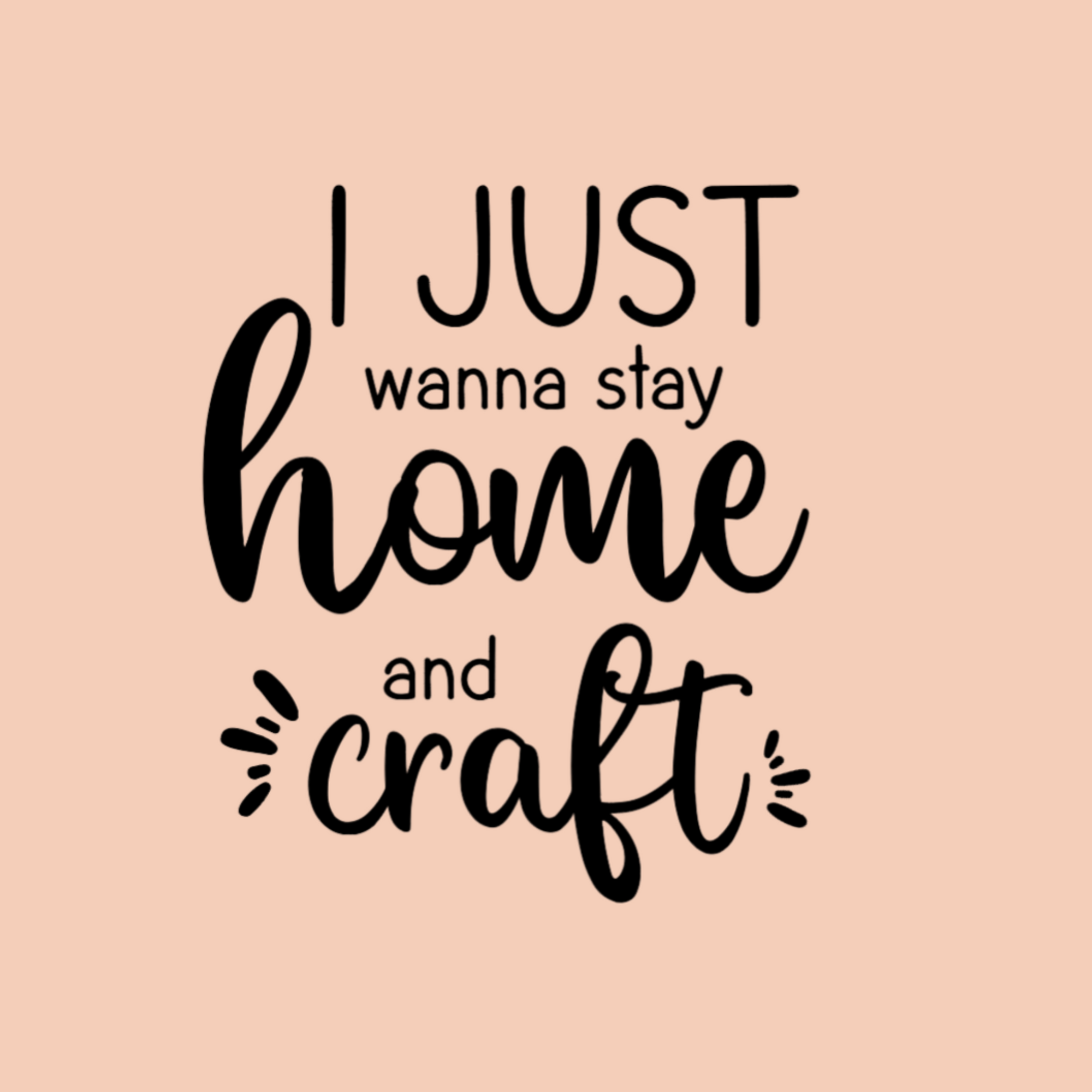 I Just Wanna Stay Home and Craft T-Shirt