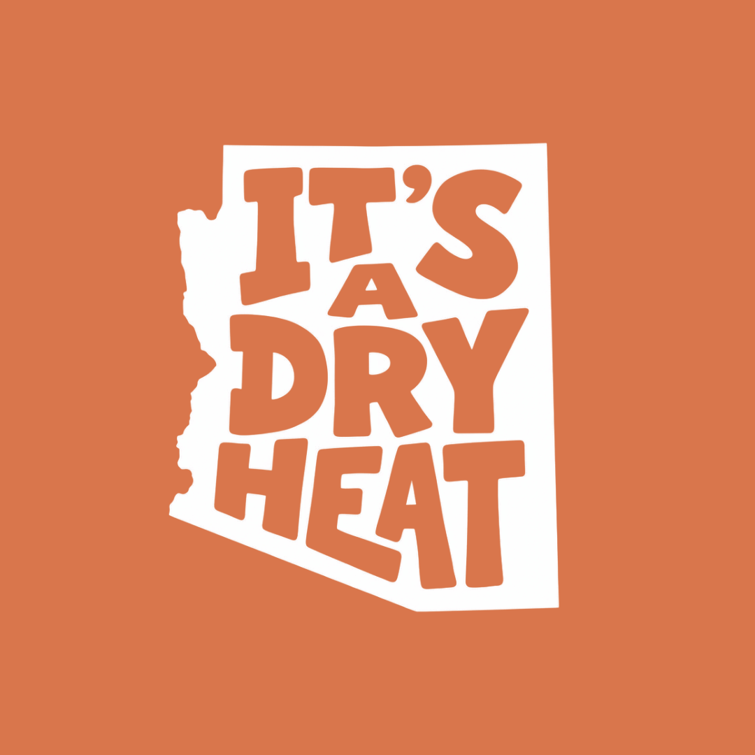 It's A Dry Heat Arizona T-Shirt