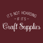 It's Not Hoarding If It's Craft Supplies T-Shirt