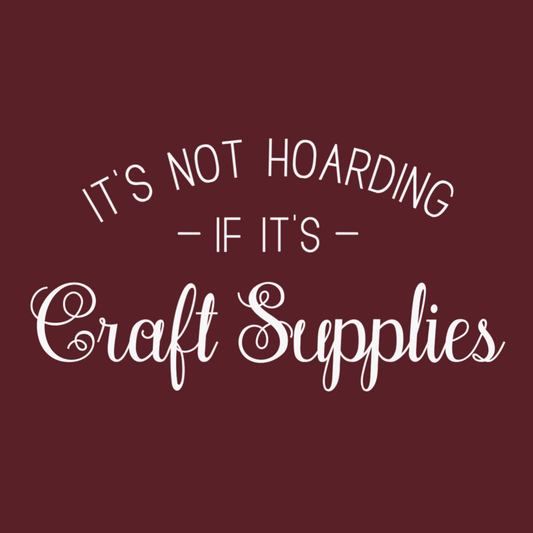 It's Not Hoarding If It's Craft Supplies T-Shirt: Funny & Cute Crafting Humor Tee – Gender-Neutral