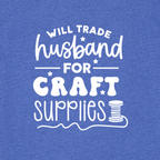 Blue t-shirt with white text 'WILL TRADE HUSBAND FOR CRAFT SUPPLIES' on a blue background