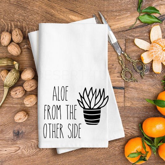 Aloe From The Other Side Tea Towel – Funny Sarcastic Kitchen Decor, Flour Sack Dish Towel, Housewarming Gift, Cotton, Ready to Ship