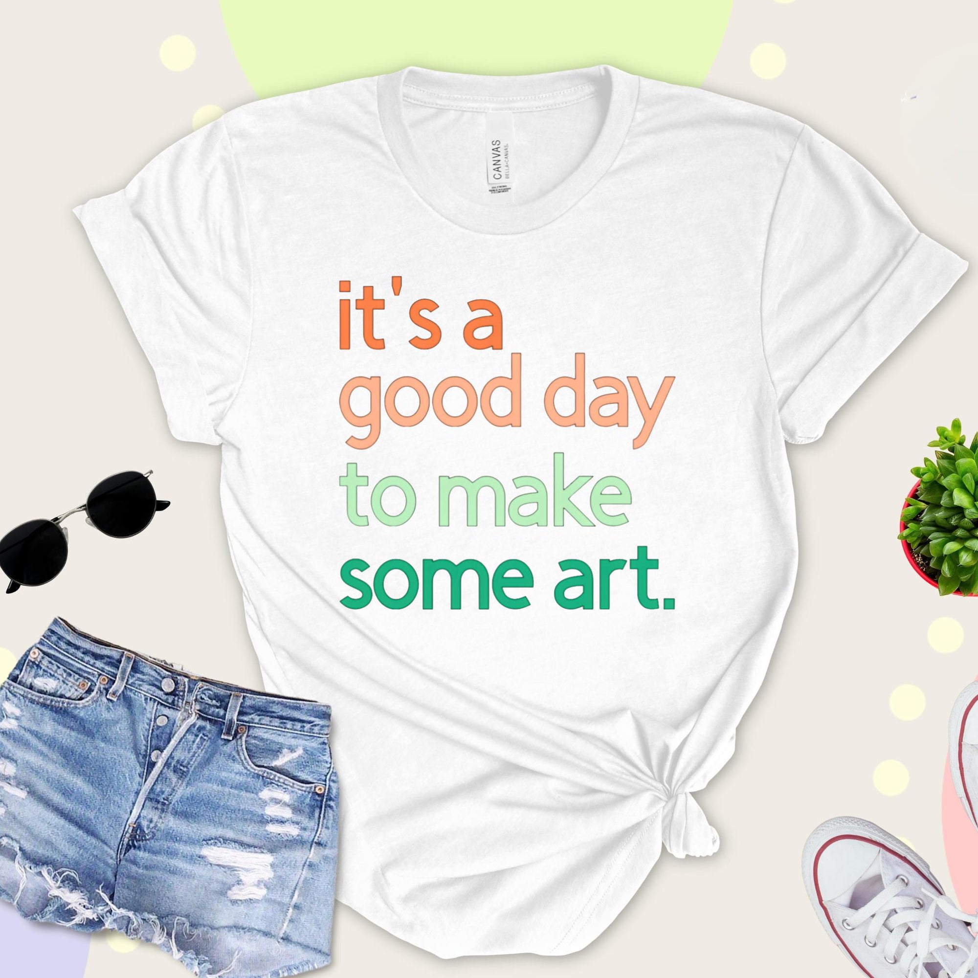 It's A Good Day To Make Some Art T-Shirt