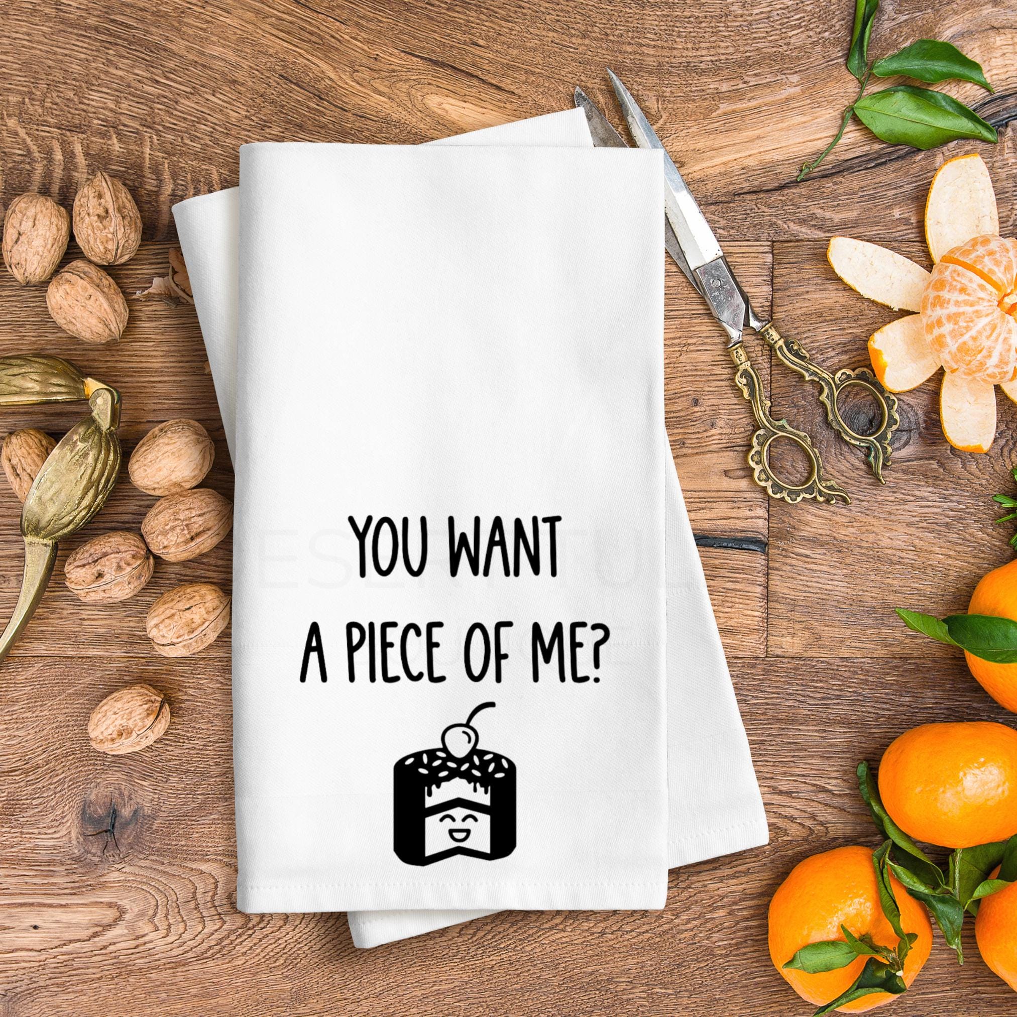 You Want A Piece Of Me? Flour Sack Tea Towel