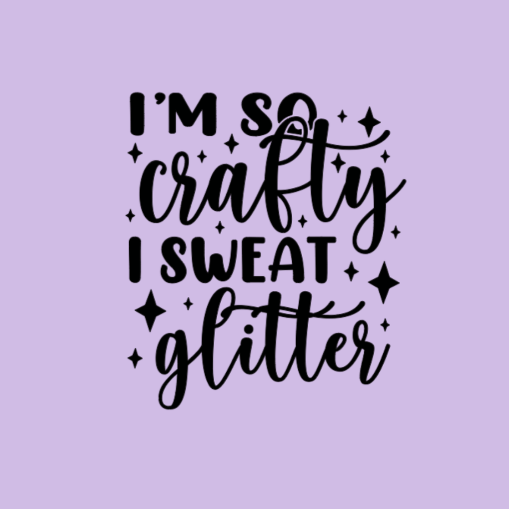 Text 'I'm so crafty I sweat glitter' on a purple background