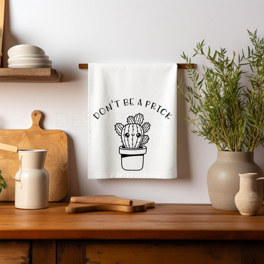 Don't Be A Prick Tea Towel | Flour Sack Towel, Cactus, Funny, Housewarming, Sarcastic, Cute