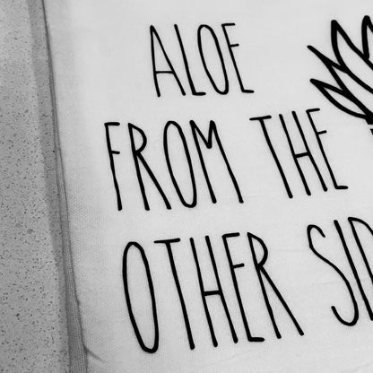 Aloe From The Other Side Tea Towel – Funny Sarcastic Kitchen Decor, Flour Sack Dish Towel, Housewarming Gift, Cotton, Ready to Ship
